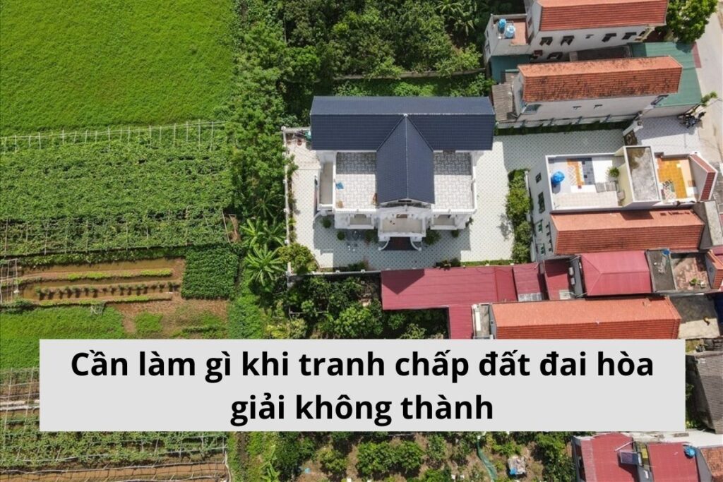 tranh chấp đất đai hòa giải không thành