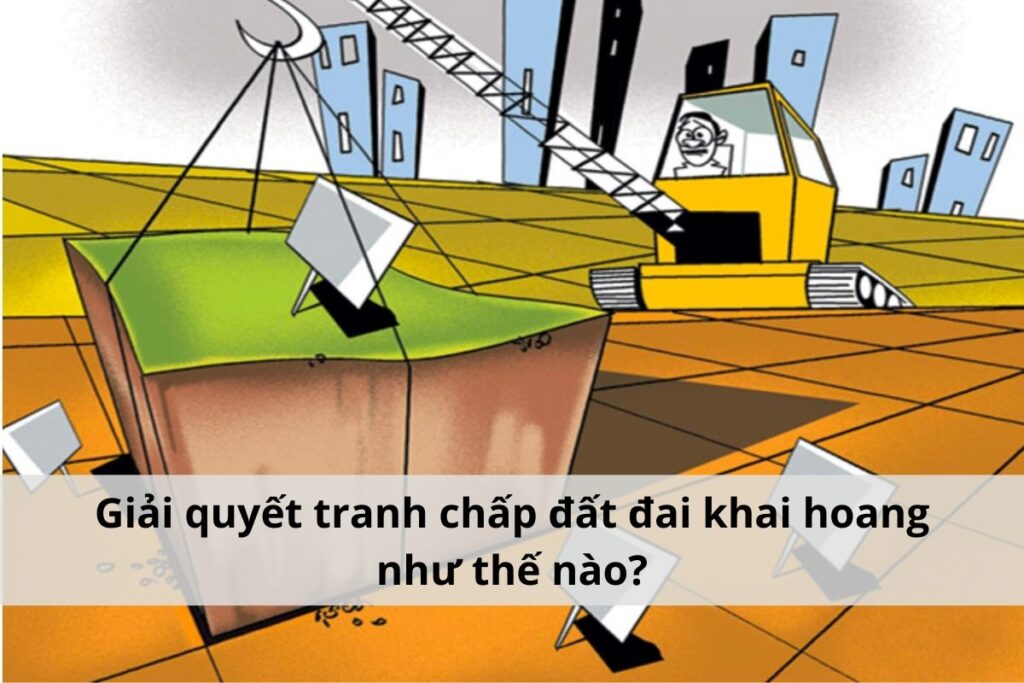 tranh chấp đất đai khai hoang