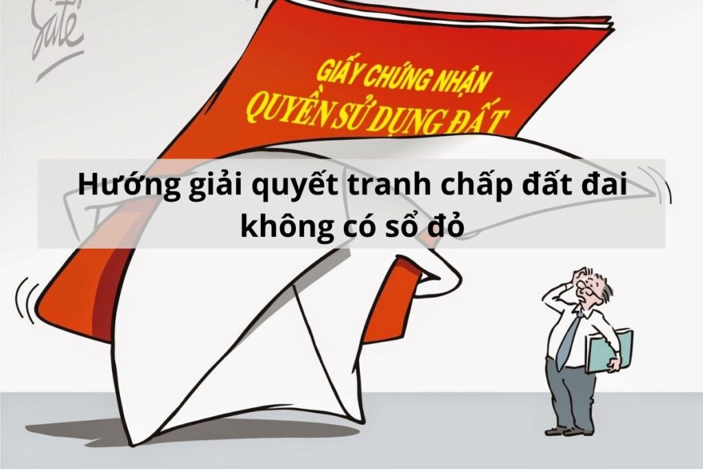 tranh chấp đất đai không có sổ đỏ