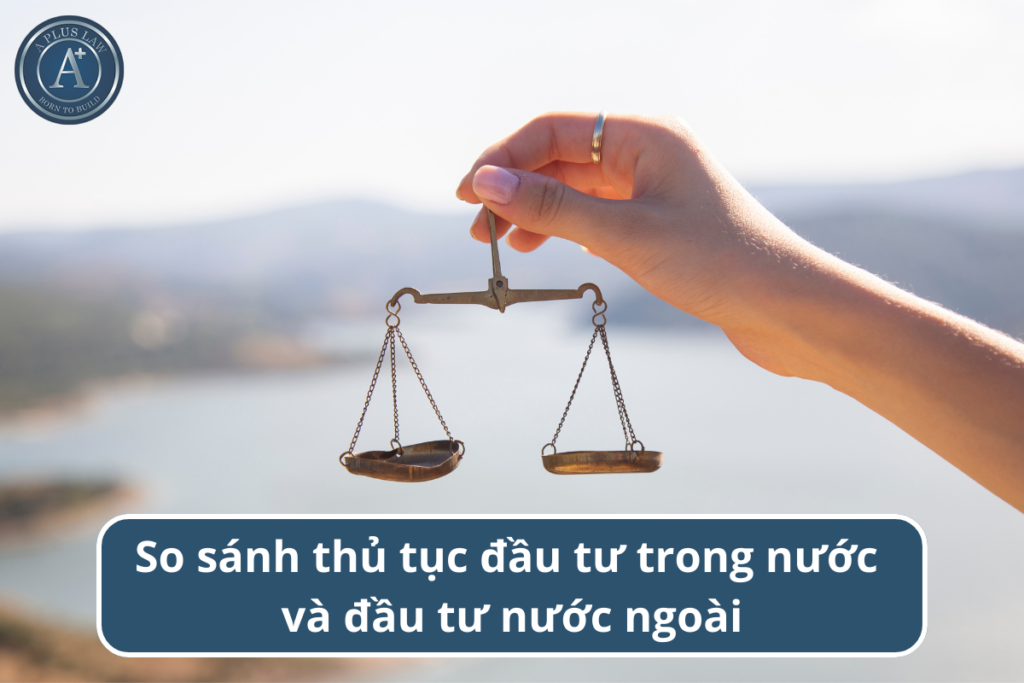 so sánh thủ tục đầu tư trong nước và đầu tư nước ngoài