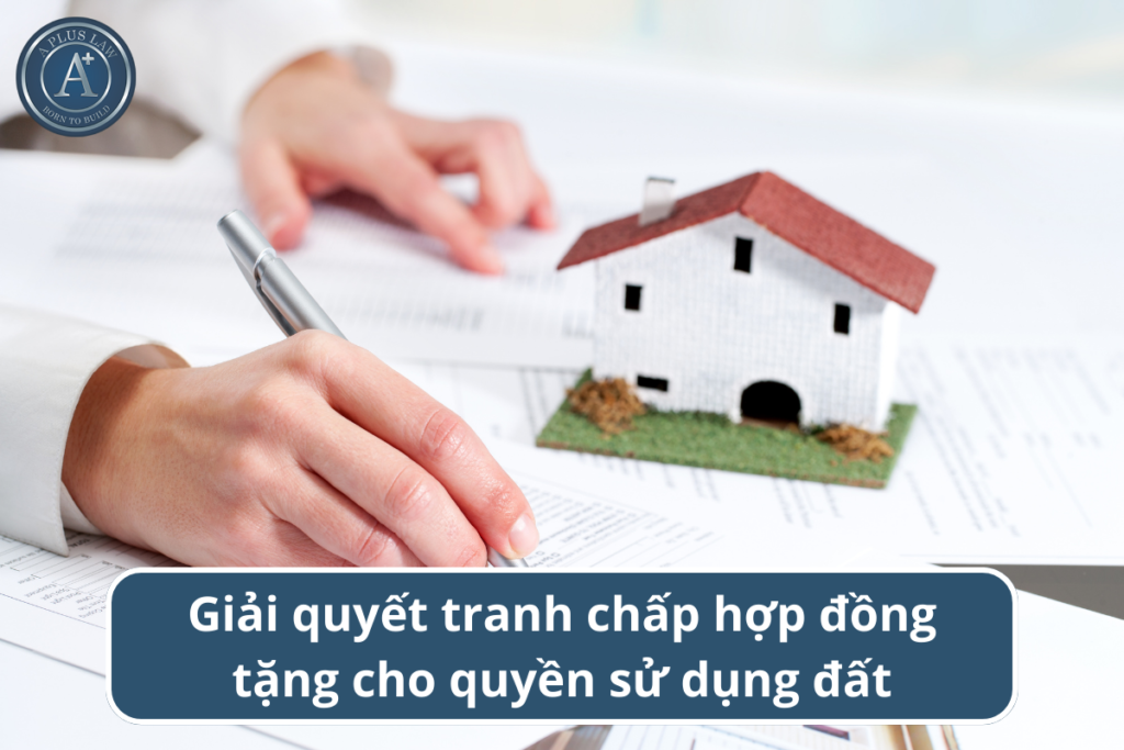tranh chấp hợp đồng tặng cho quyền sử dụng đất