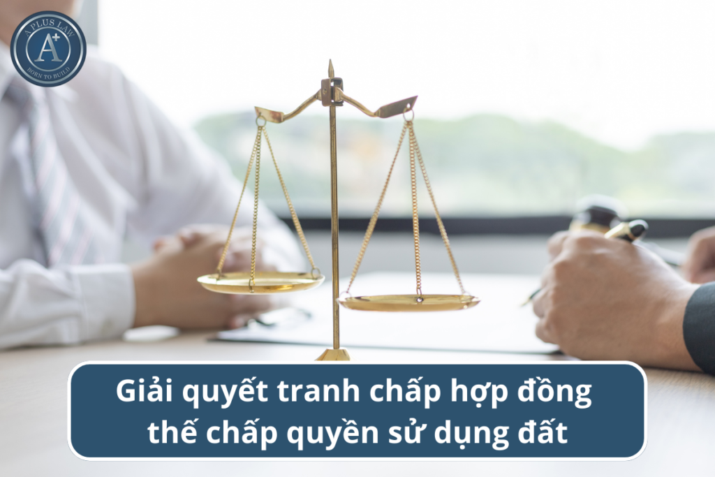 tranh chấp hợp đồng thế chấp quyền sử dụng đất