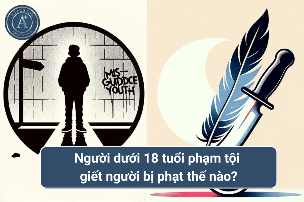 18 tuổi giết người đi tù bao nhiêu năm