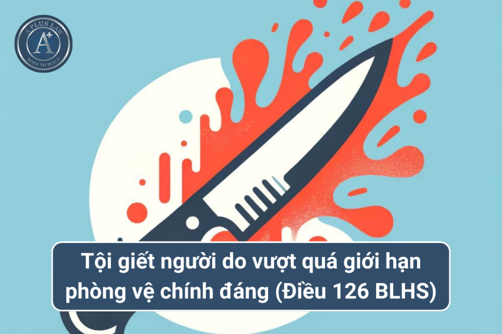 tội giết người do vượt quá giới hạn phòng vệ chính đáng hoặc do vượt quá mức cần thiết khi bắt giữ người phạm tội