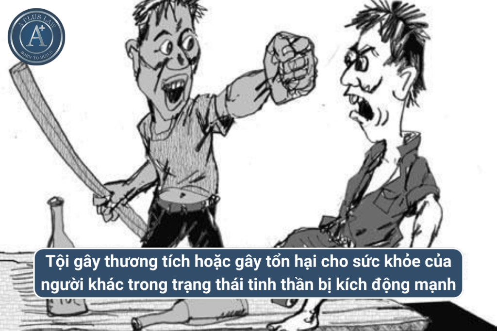 tội cố ý gây thương tích hoặc gây tổn hại cho sức khỏe của người khác trong trạng thái tinh thần bị kích động mạnh