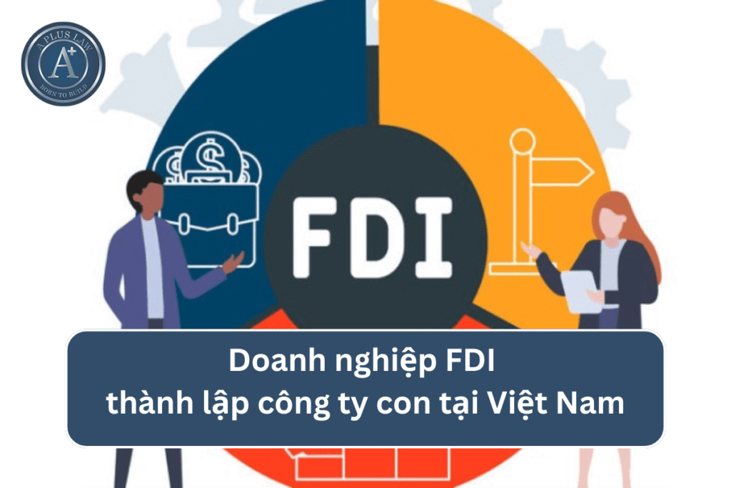 Doanh nghiệp FDI thành lập công ty con tại Việt Nam