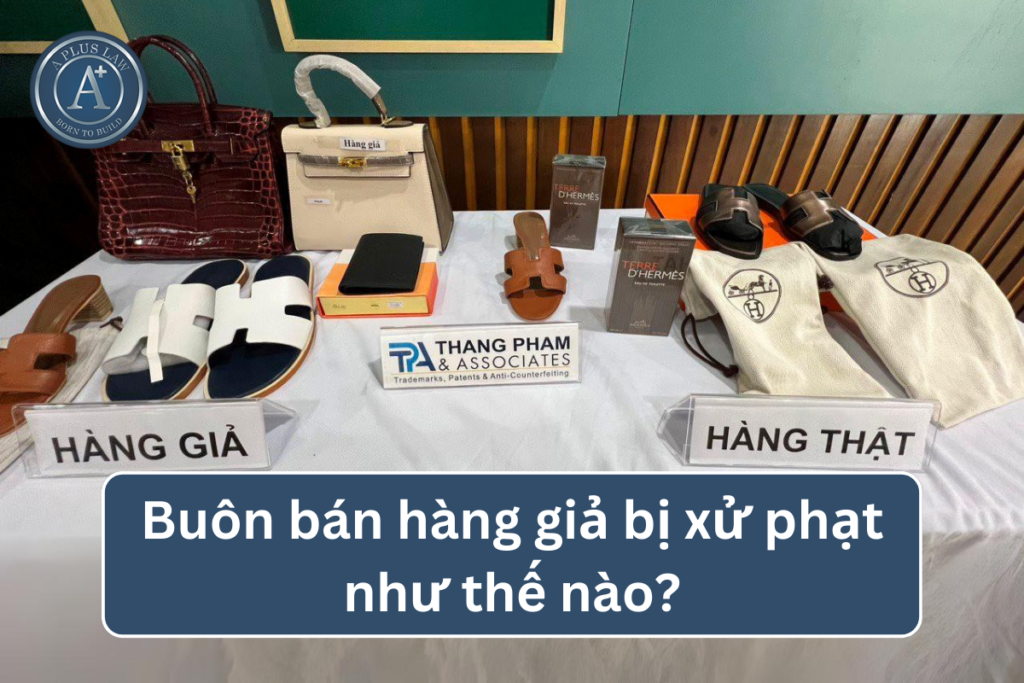 buôn bán hàng giả bị xử phạt như thế nào