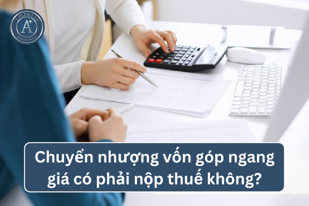 chuyển nhượng vốn góp ngang giá có phải nộp thuế