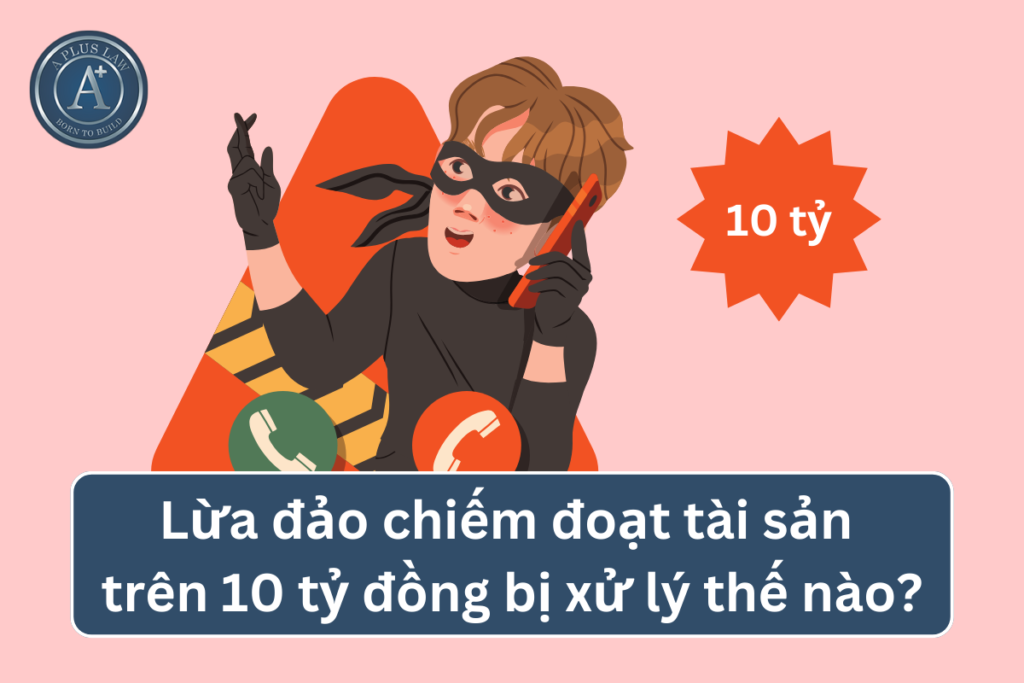 lừa đảo chiếm đoạt tài sản trên 10 tỷ 00