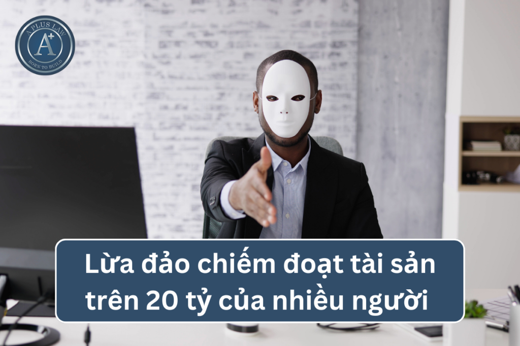 lừa đảo chiếm đoạt tài sản trên 20 tỷ