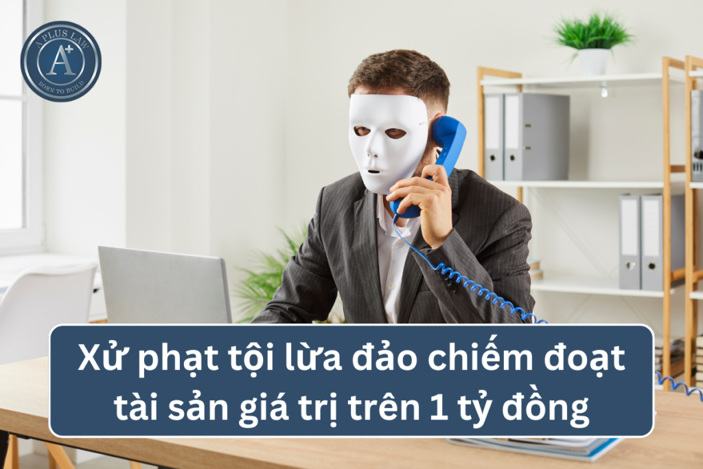 tội lừa đảo chiếm đoạt tài sản trên 1 tỷ