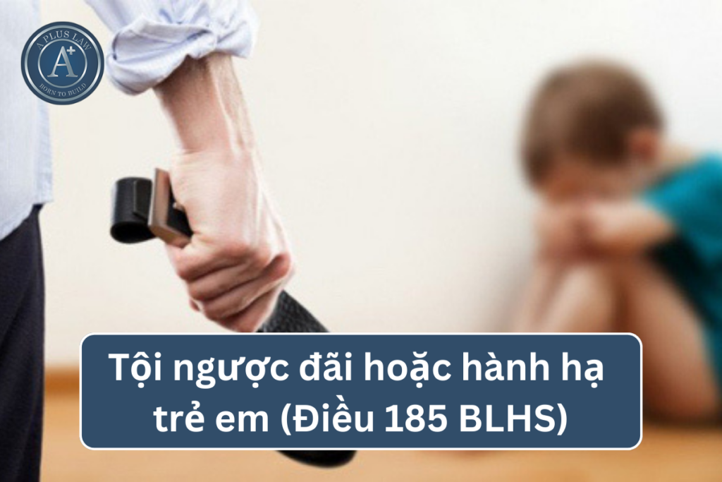 tội ngược đãi hoặc hành hạ trẻ em
