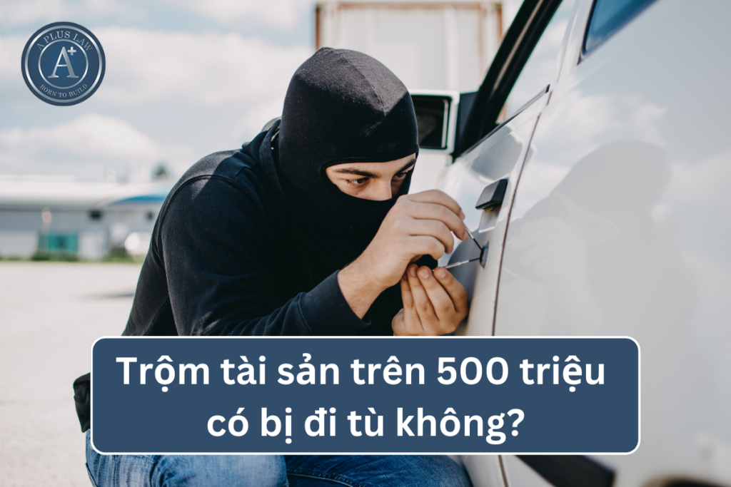 trộm tài sản trên 500 triệu
