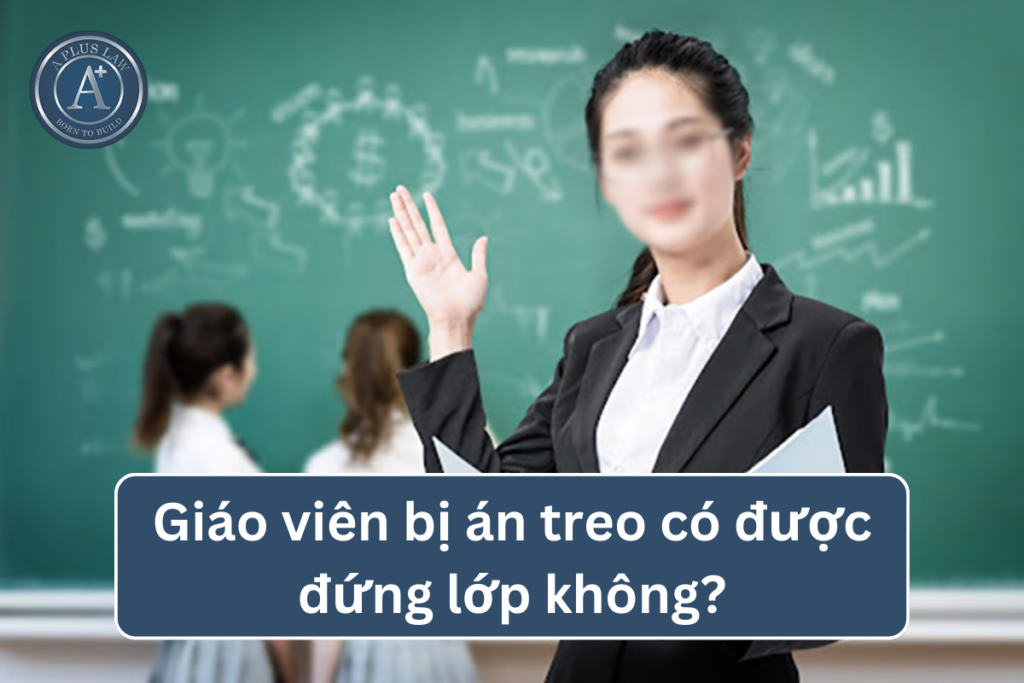 giáo viên bị án treo có được đứng lớp không