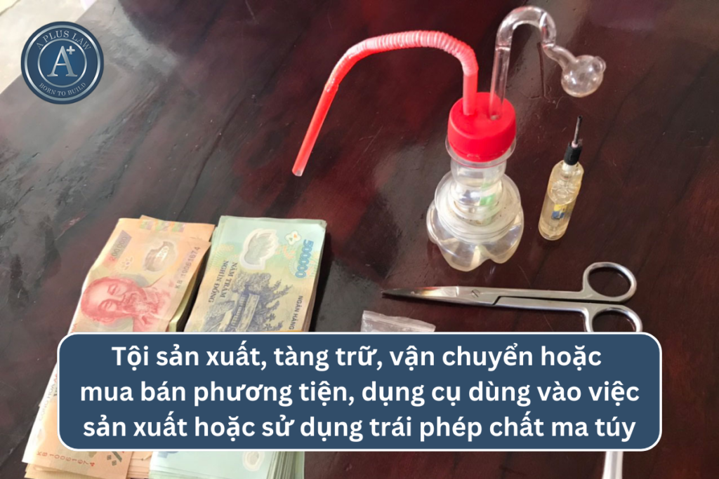 tội sản xuất, tàng trữ, vận chuyển hoặc mua bán phương tiện, dụng cụ dùng vào việc sản xuất hoặc sử dụng trái phép chất ma túy