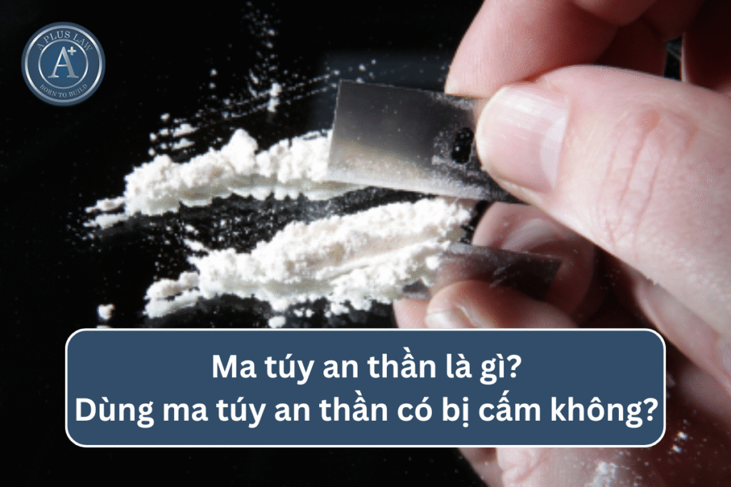 Ma túy an thần là gì? Dùng ma túy an thần có bị cấm không? Có bị phạt không?