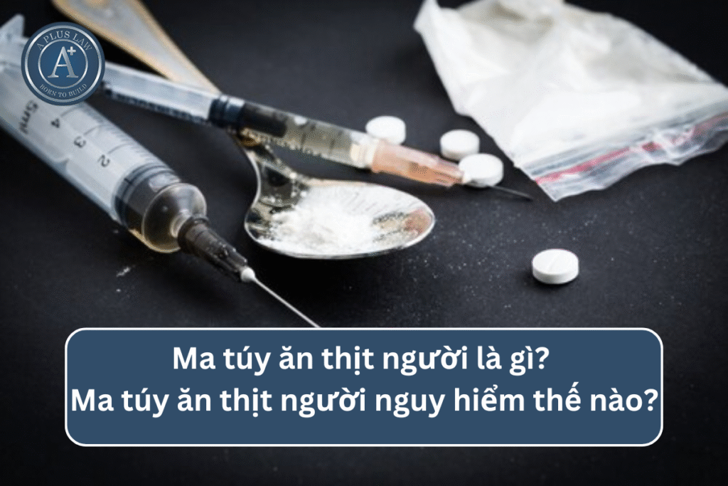 Ma túy ăn thịt người là gì? Ma túy ăn thịt người nguy hiểm thế nào?
