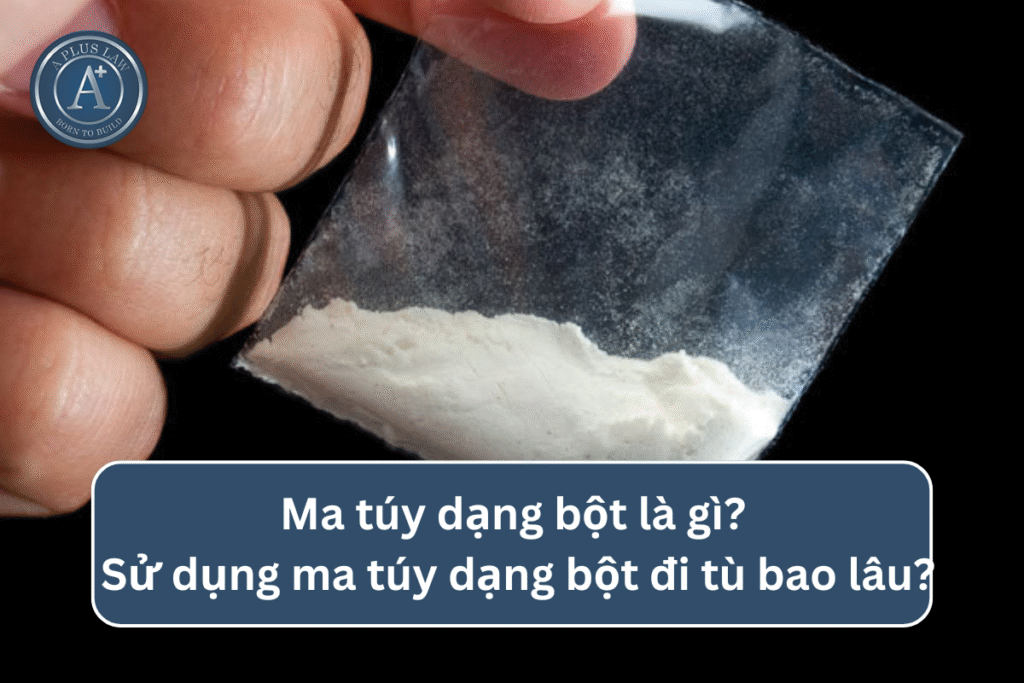 Ma túy dạng bột là gì? Sử dụng ma túy dạng bột đi tù bao lâu?