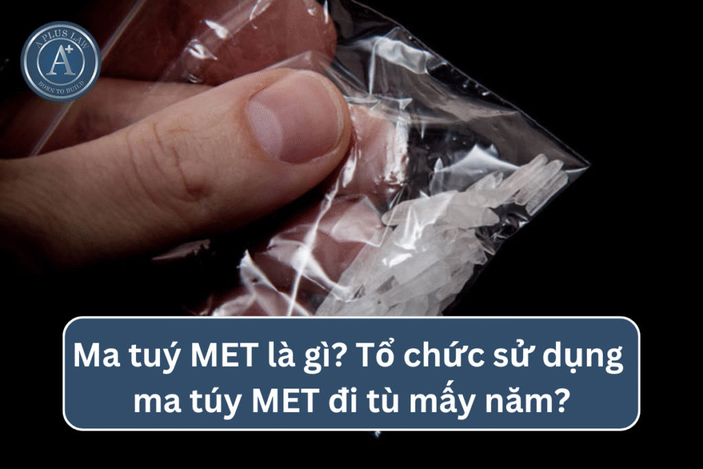 Ma tuý MET là gì? Tổ chức sử dụng ma túy MET đi tù mấy năm?