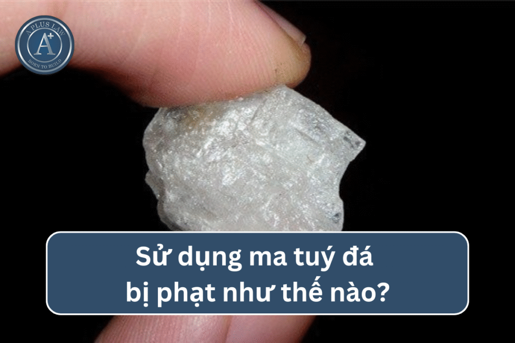 Sử dụng ma tuý đá bị phạt như thế nào?