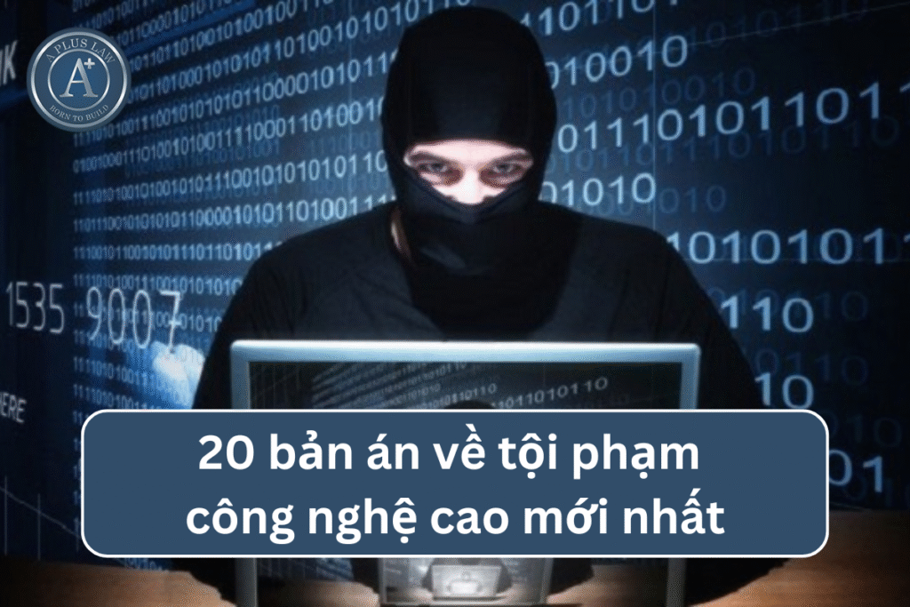 20 bản án về tội phạm công nghệ cao mới nhất