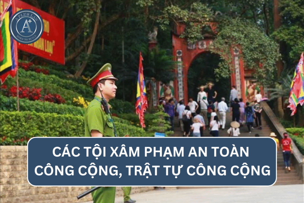 CÁC TỘI XÂM PHẠM AN TOÀN CÔNG CỘNG, TRẬT TỰ CÔNG CỘNG