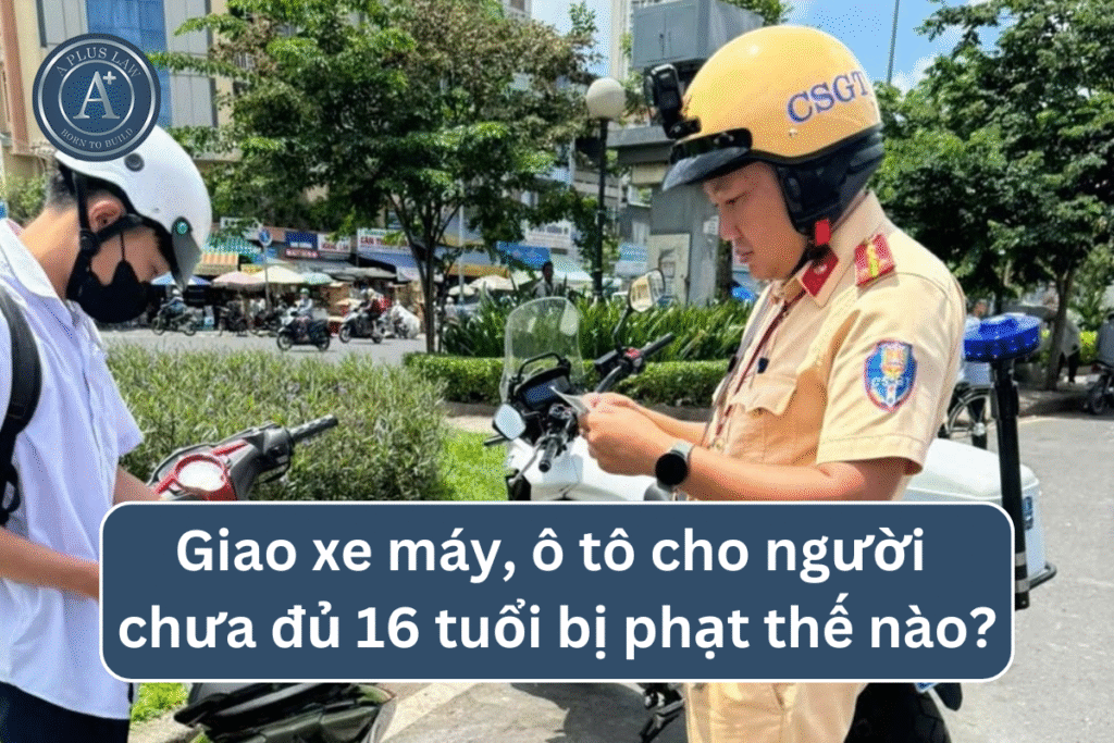 Giao xe máy, ô tô cho người chưa đủ 16 tuổi bị phạt thế nào?