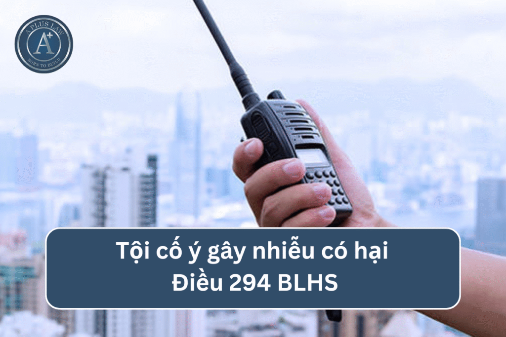Tội cố ý gây nhiễu có hại theo Điều 294 BLHS