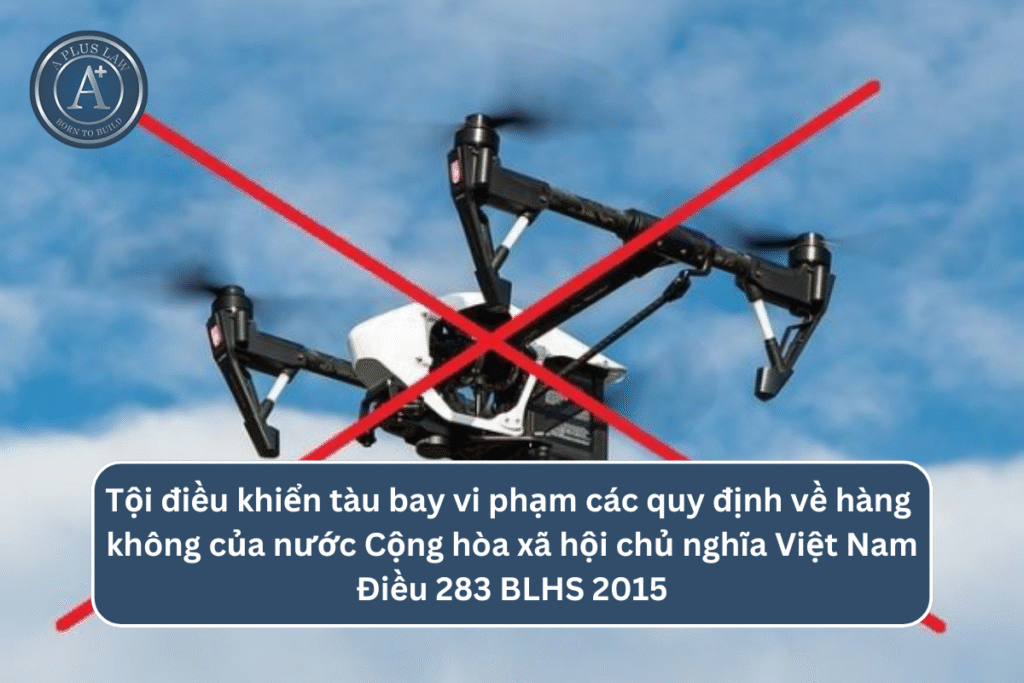Tội điều khiển tàu bay vi phạm các quy định về hàng không của nước Cộng hòa xã hội chủ nghĩa Việt Nam theo Điều 283 BLHS
