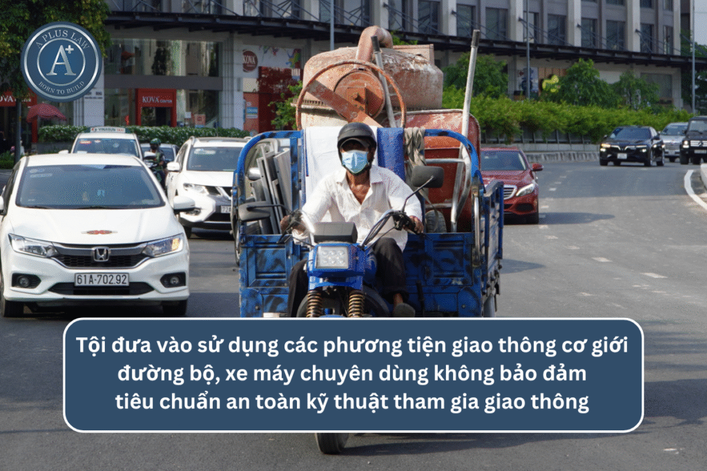 Tội đưa vào sử dụng các phương tiện giao thông cơ giới đường bộ, xe máy chuyên dùng không bảo đảm tiêu chuẩn an toàn kỹ thuật tham gia giao thông