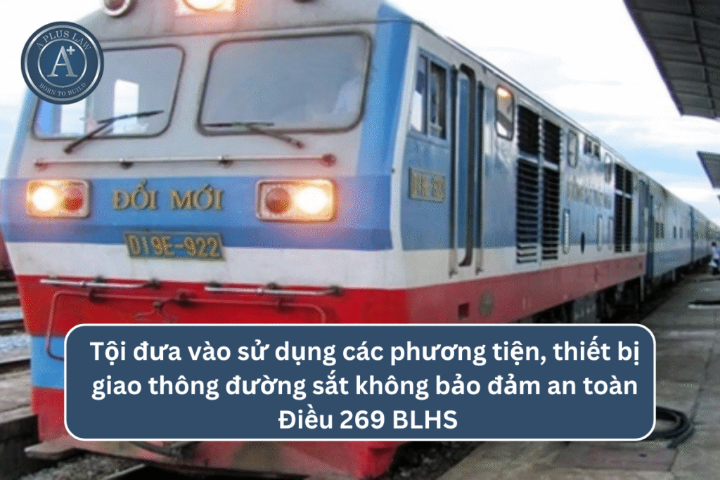 Tội đưa vào sử dụng các phương tiện, thiết bị giao thông đường sắt không bảo đảm an toàn theo Điều 269 BLHS