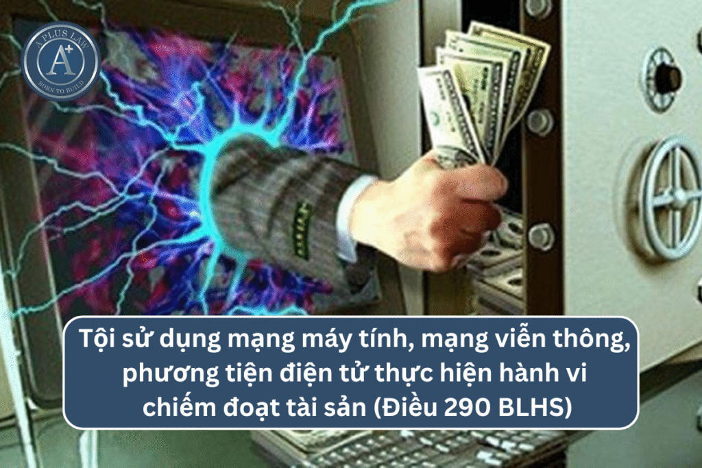 Tội sử dụng mạng máy tính, mạng viễn thông, phương tiện điện tử thực hiện hành vi chiếm đoạt tài sản theo Điều 290 BLHS
