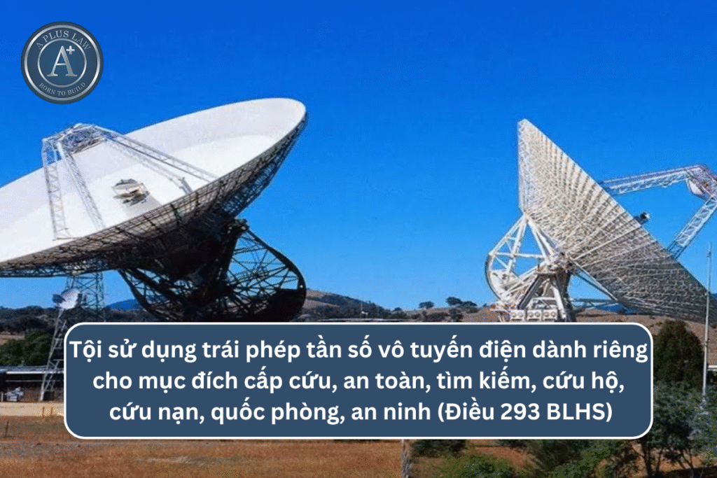 Tội sử dụng trái phép tần số vô tuyến điện dành riêng cho mục đích cấp cứu, an toàn, tìm kiếm, cứu hộ, cứu nạn, quốc phòng, an ninh theo Điều 293 BLHS