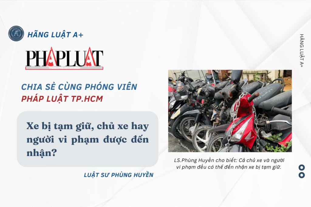Xe bị tạm giữ, chủ xe hay người vi phạm được đến nhận?