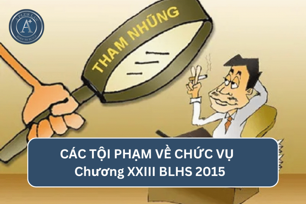 CÁC TỘI PHẠM VỀ CHỨC VỤ - Chương XXIII BLHS 2015