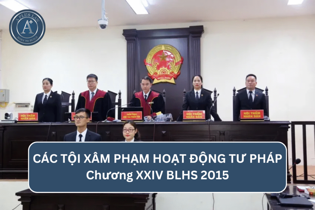 CÁC TỘI XÂM PHẠM HOẠT ĐỘNG TƯ PHÁP - Chương XXIV BLHS 2015