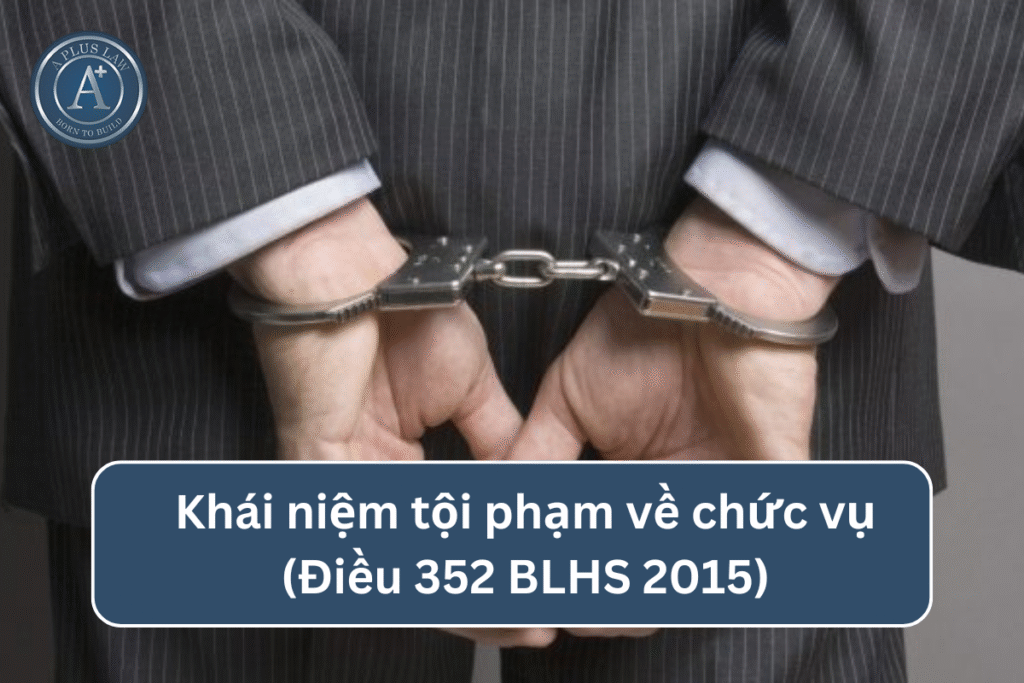 Khái niệm tội phạm về chức vụ theo Điều 352 BLHS