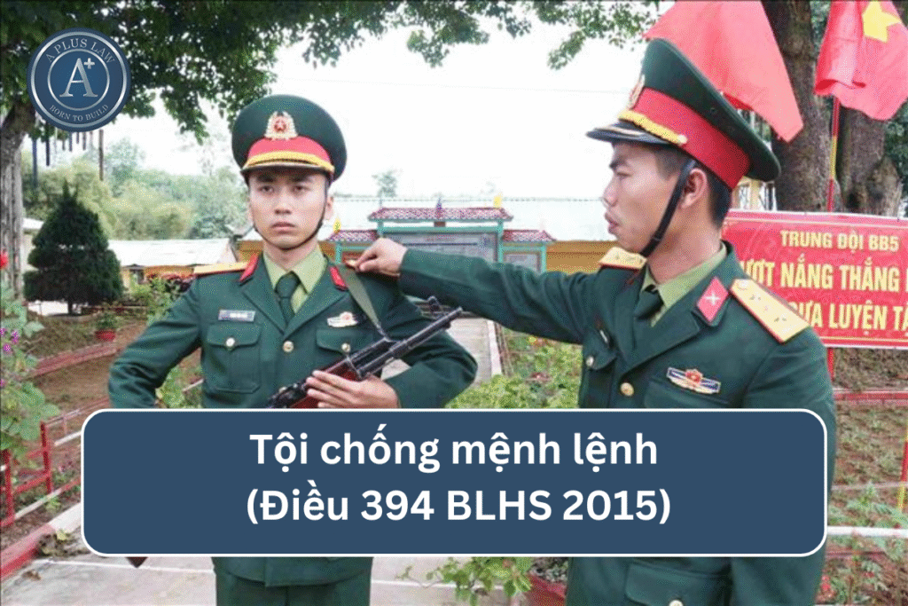 Tội chống mệnh lệnh theo Điều 394 BLHS