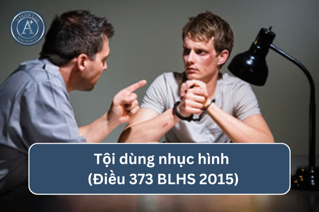 Tội dùng nhục hình theo Điều 373 BLHS