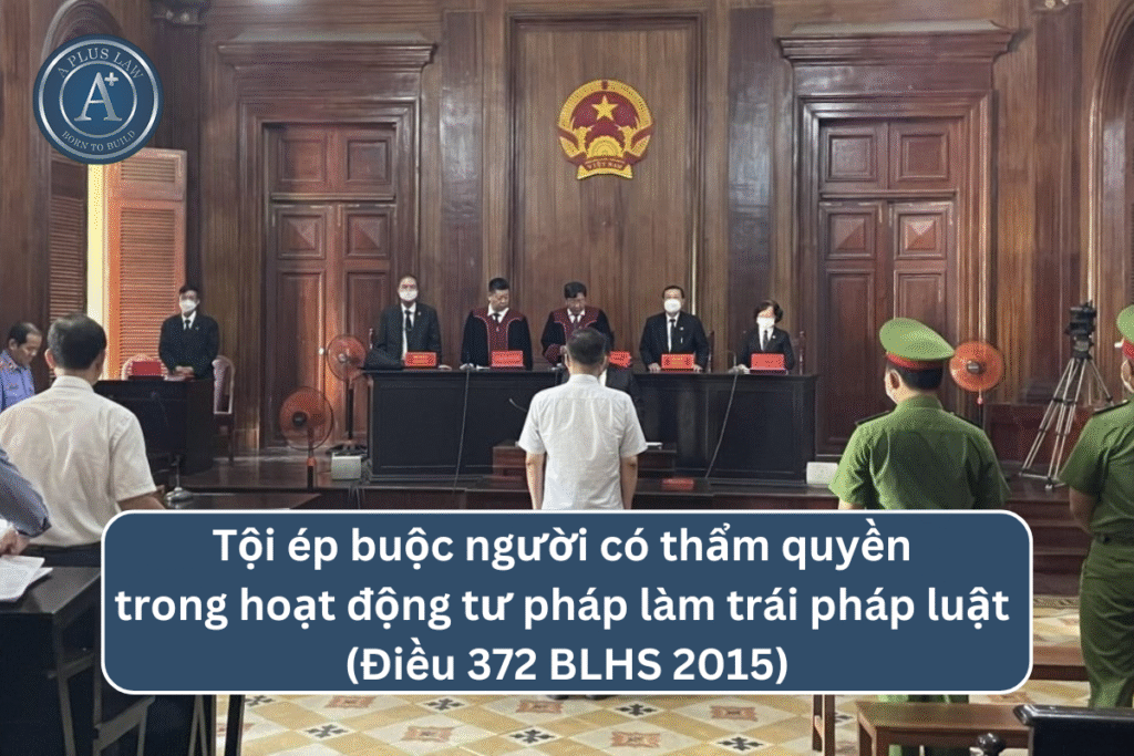 Tội ép buộc người có thẩm quyền trong hoạt động tư pháp làm trái pháp luật theo Điều 372 BLHS