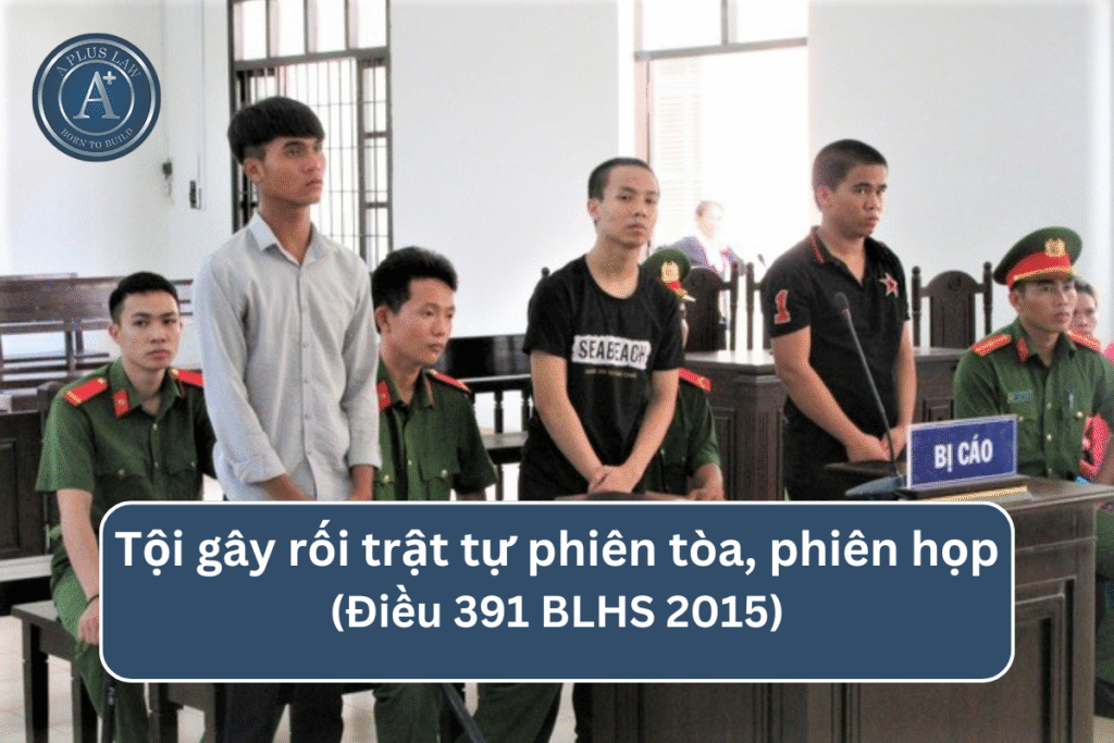Tội gây rối trật tự phiên tòa, phiên họp theo Điều 391 BLHS