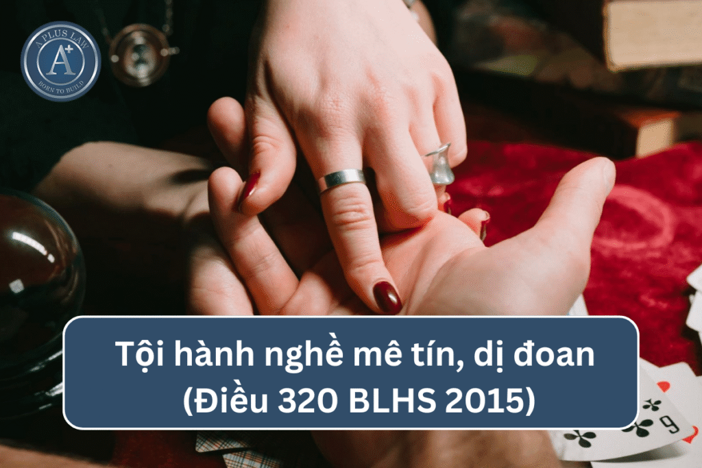 Tội hành nghề mê tín, dị đoan theo Điều 320 BLHS 