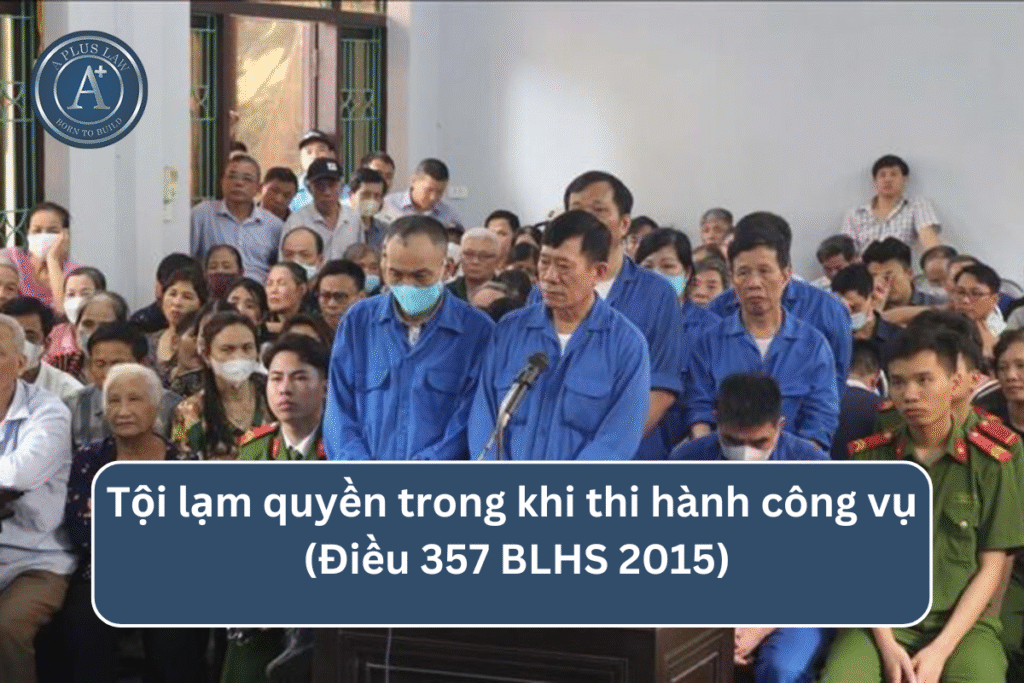 Tội lạm quyền trong khi thi hành công vụ theo Điều 357 BLHS