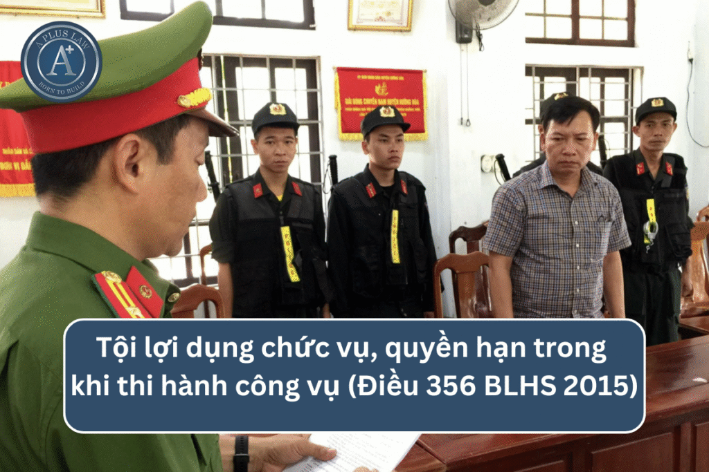 Tội lợi dụng chức vụ, quyền hạn trong khi thi hành công vụ theo Điều 356 BLHS
