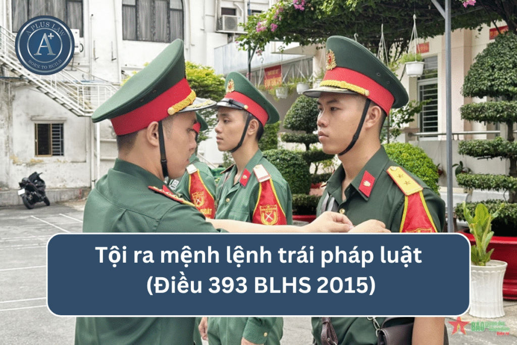 Tội ra mệnh lệnh trái pháp luật theo Điều 393 BLHS