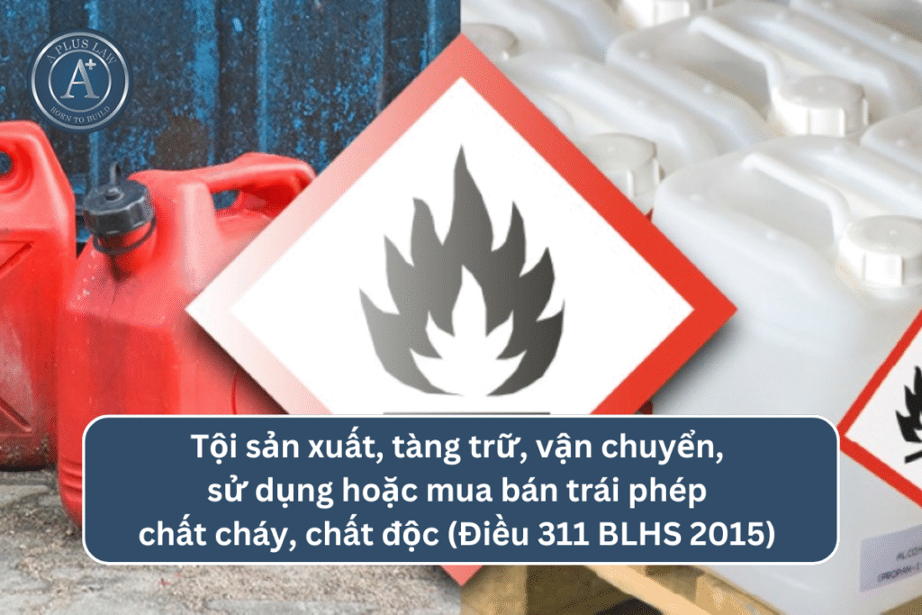 Tội sản xuất, tàng trữ, vận chuyển, sử dụng hoặc mua bán trái phép chất cháy, chất độc theo Điều 311 BLHS 