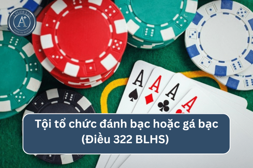Tội tổ chức đánh bạc hoặc gá bạc theo Điều 322 BLHS 