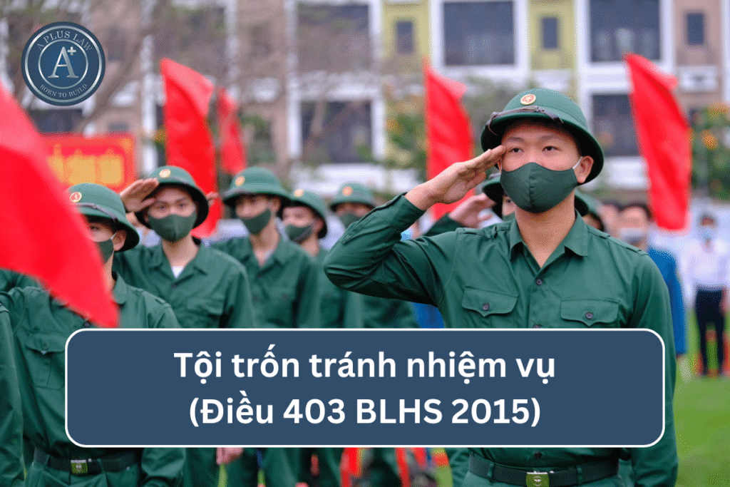 Tội trốn tránh nhiệm vụ theo Điều 403 BLHS