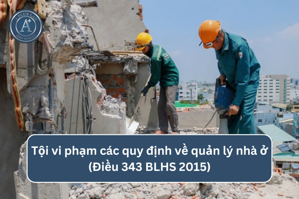 Tội vi phạm các quy định về quản lý nhà ở theo Điều 343 BLHS