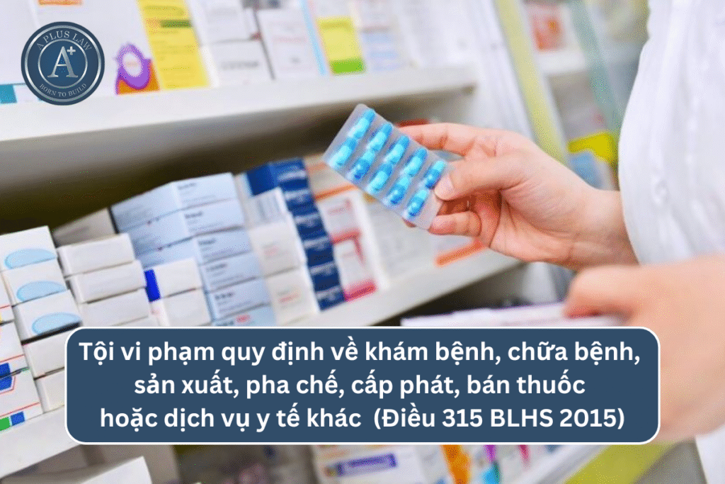 Tội vi phạm quy định về khám bệnh, chữa bệnh, sản xuất, pha chế, cấp phát, bán thuốc hoặc dịch vụ y tế khác theo Điều 315 BLHS 